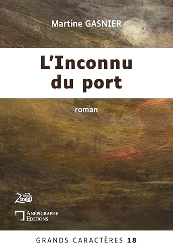 L'Inconnu du port: Grands Caractères 18 - en coédition avec Zinédi Editions L'Inconnu du port: Grands Caractères 18 - en coédition avec Zinédi Editions von Anépigraphe