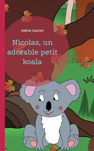 Nicolas, un adorable petit koala: DE von BoD – Books on Demand – Frankreich