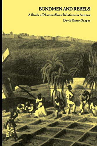 Bondmen and Rebels: A Study of Master-Slave Relations in Antigua von Duke University Press