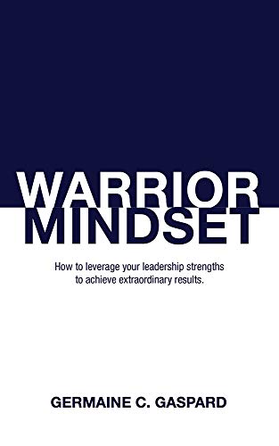 Warrior Mindset: How to Leverage Your Leadership Strengths to Achieve Results von Clovercroft Publishing