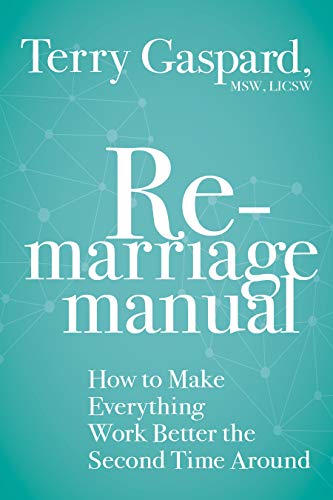 Remarriage Manual: How to Make Everything Work Better the Second Time Around