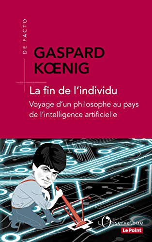 La fin de l'individu - Voyage d'un philosophe au pays de l'intelligence: Voyage d'un philosophe au pays de l'intelligence artificielle La fin de l'individu - Voyage d'un philosophe au pays de l'intelligence: Voyage d'un philosophe au pays de l'intelligence artificielle von L'OBSERVATOIRE