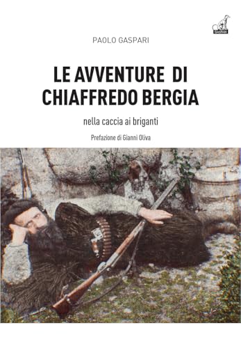 Le avventure di Chiaffredo Bergia nella caccia ai briganti abruzzesi (Storica) von Gaspari