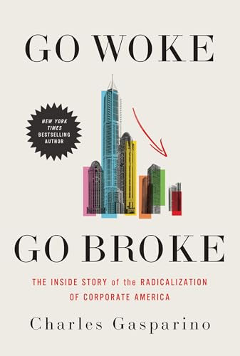 Go Woke, Go Broke: The Inside Story of the Radicalization of Corporate America von Center Street