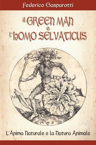 Il greenman e l'homo selvaticus. L'anima naturale e la natura animale von Youcanprint