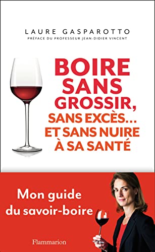 Boire sans grossir, sans excès et... sans nuire à la santé: COMPRENDRE LA DIÉTÉTIQUE DU VIN von FLAMMARION