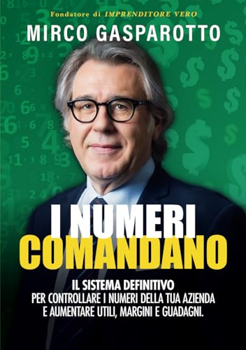 I numeri comandano: il sistema definitivo per controllare i numeri della tua azienda e aumentare utili, margini e guadagni von Self publishing