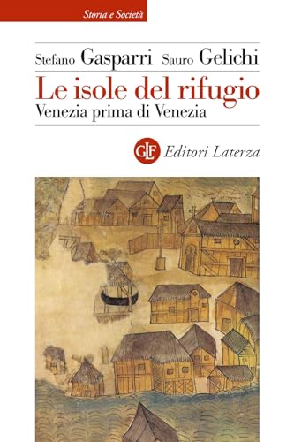 Le isole del rifugio. Venezia prima di Venezia (Storia e società) von Laterza