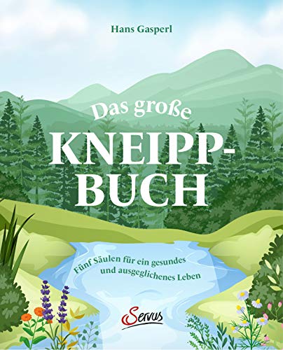 Das große Kneipp-Buch: Fünf Säulen für ein gesundes und ausgeglichenes Leben von Servus