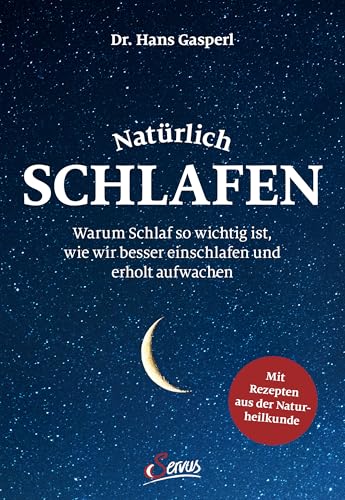 Natürlich schlafen: Warum Schlaf so wichtig ist, wie wir besser einschlafen und erholt aufwachen von Servus