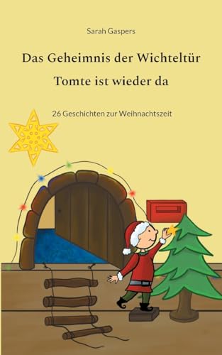 Das Geheimnis der Wichteltür - Tomte ist wieder da: 26 Geschichten zur Weihnachtszeit von Books on Demand