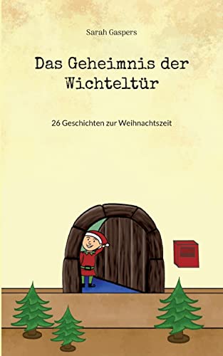 Das Geheimnis der Wichteltür: 26 Geschichten zur Weihnachtszeit von Books on Demand