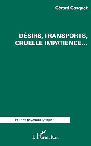 Désirs, transports, cruelle impatience... von Editions L'Harmattan