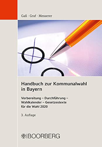 Handbuch zur Kommunalwahl in Bayern: Vorbereitung - Durchführung - Wahlkalender - Gesetzestexte für die Wahl 2020 Handbuch zur Kommunalwahl in Bayern: Vorbereitung - Durchführung - Wahlkalender - Gesetzestexte für die Wahl 2020