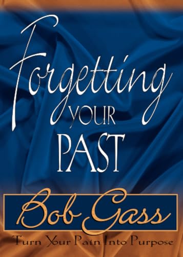 Forgetting Your Past: Turn Your Pain into Purpose