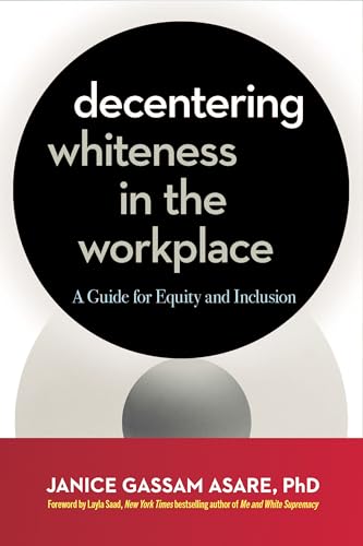 Decentering Whiteness in the Workplace: A Guide for Equity and Inclusion von Berrett-Koehler Publishers