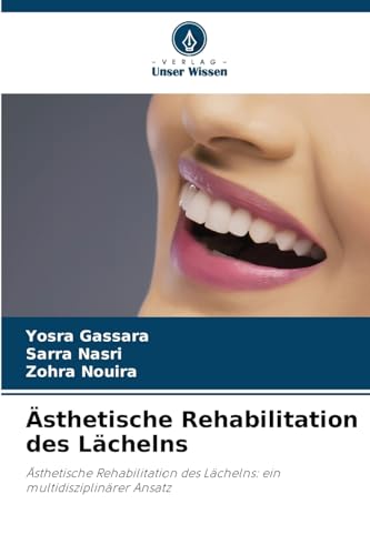 Ästhetische Rehabilitation des Lächelns: Ästhetische Rehabilitation des Lächelns: ein multidisziplinärer Ansatz von Verlag Unser Wissen
