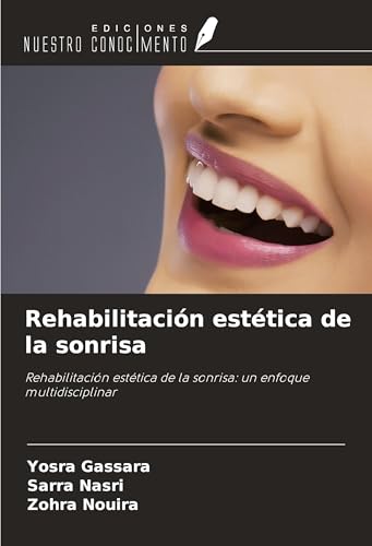 Rehabilitación estética de la sonrisa: Rehabilitación estética de la sonrisa: un enfoque multidisciplinar von Ediciones Nuestro Conocimiento