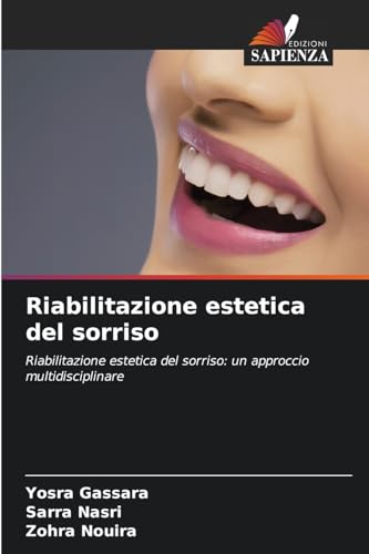 Riabilitazione estetica del sorriso: Riabilitazione estetica del sorriso: un approccio multidisciplinare von Edizioni Sapienza