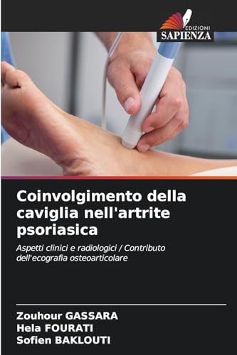 Coinvolgimento della caviglia nell'artrite psoriasica: Aspetti clinici e radiologici / Contributo dell'ecografia osteoarticolare von Edizioni Sapienza