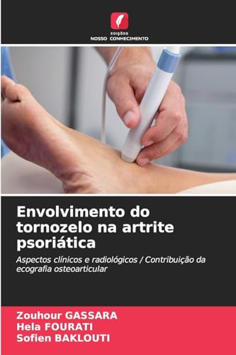 Envolvimento do tornozelo na artrite psoriática: Aspectos clínicos e radiológicos / Contribuição da ecografia osteoarticular von Edições Nosso Conhecimento