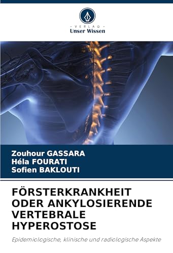 FÖRSTERKRANKHEIT ODER ANKYLOSIERENDE VERTEBRALE HYPEROSTOSE: Epidemiologische, klinische und radiologische Aspekte von VDM Verlag
