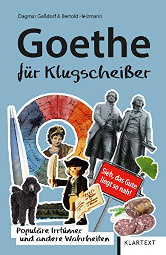 Goethe für Klugscheißer: Populäre Irrtümer und andere Wahrheiten (Irrtümer und Wahrheiten) von Klartext Verlag