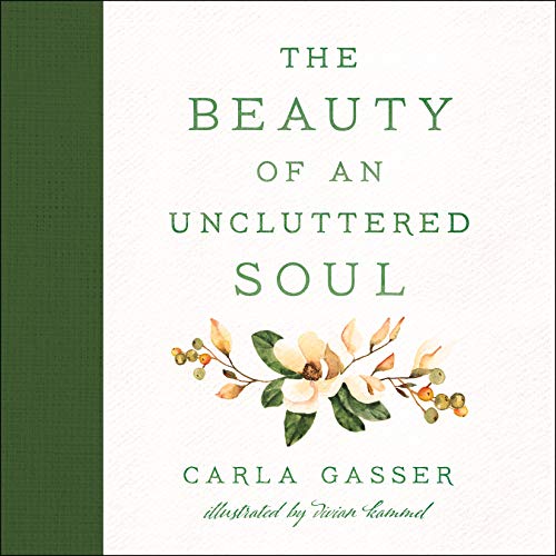 The Beauty of an Uncluttered Soul: Allowing God's Spirit to Transform
