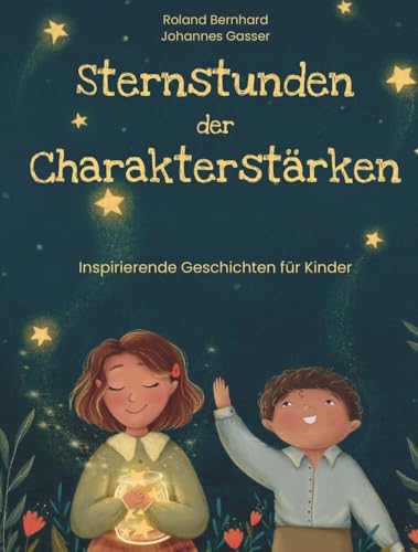 Sternstunden der Charakterstärken: Inspirierende Geschichten zum Vorlesen von Buchschmiede von Dataform Media GmbH