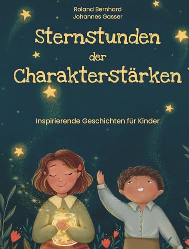 Sternstunden der Charakterstärken: Inspirierende Geschichten zum Vorlesen