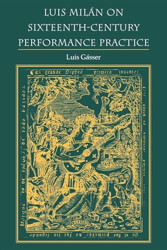Luis Milan on Sixteenth-Century Performance Practice (Publications of the Early Music Institute)