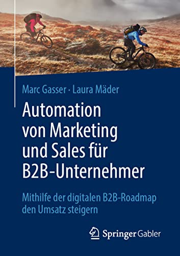 Automation von Marketing und Sales für B2B-Unternehmer: Mithilfe der digitalen B2B-Roadmap den Umsatz steigern von Springer Gabler
