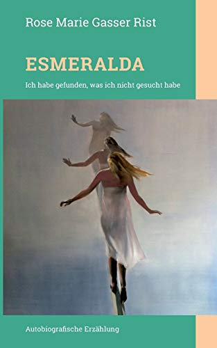 Esmeralda: Ich habe gefunden, was ich nicht gesucht habe