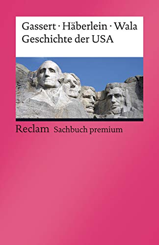 Geschichte der USA: Gassert, Philipp; Häberlein, Mark; Wala, Michael – von den Kolonien bis ins 21. Jahrhundert: Erläuterungen – 14159 – Aktual. und erw. Ausgabe 2021 (Reclams Universal-Bibliothek) von Reclam Philipp Jun.