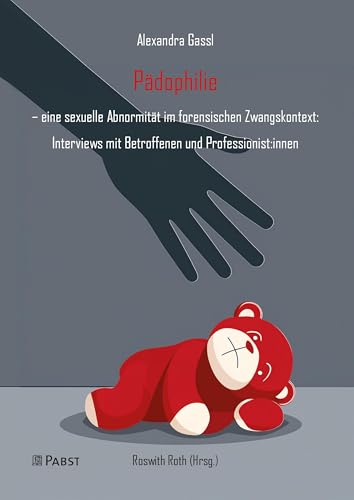 Pädophilie: – eine sexuelle Abnormität im forensischen Zwangskontext: Interviews mit Betroffenen und Professionist:innen