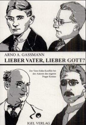 Lieber Vater, lieber Gott?: Der Vater-Sohn-Konflikt bei den Autoren des engeren Prager Kreises: Max Brod, Franz Kafka, Oskar Baum, Ludwig Winder. Diss.