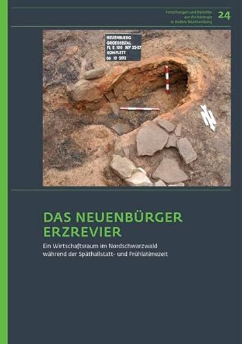 Das Neuenbürger Erzrevier im Nordschwarzwald als Wirtschaftsraum während der Späthallstatt- und Frühlatènezeit (Forschungen und Berichte zur Archäologie in Baden-Württemberg)