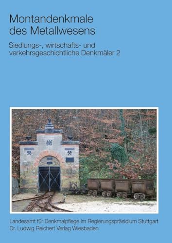 Siedlungs-, wirtschafts- und verkehrsgeschichtliche Denkmäler 2: Montandenkmale des Metallwesens (Atlas archäologischer Geländedenkmäler in Baden-Württemberg) von Reichert Verlag