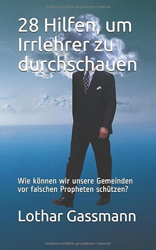 28 Hilfen, um Irrlehrer zu durchschauen: Wie können wir unsere Gemeinden vor falschen Propheten schützen? 28 Hilfen, um Irrlehrer zu durchschauen: Wie können wir unsere Gemeinden vor falschen Propheten schützen? von Independently published