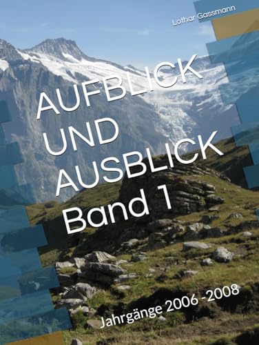AUFBLICK UND AUSBLICK Band 1: Jahrgänge 2006 -2008 AUFBLICK UND AUSBLICK Band 1: Jahrgänge 2006 -2008