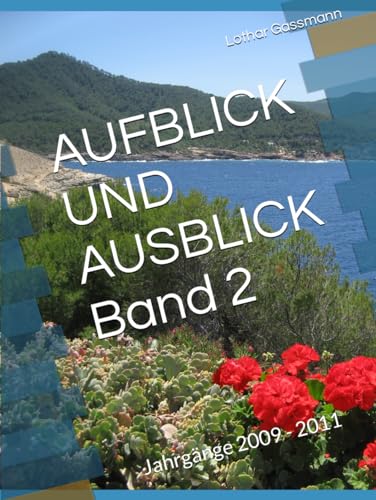 AUFBLICK UND AUSBLICK Band 2: Jahrgänge 2009 - 2011 AUFBLICK UND AUSBLICK Band 2: Jahrgänge 2009 - 2011