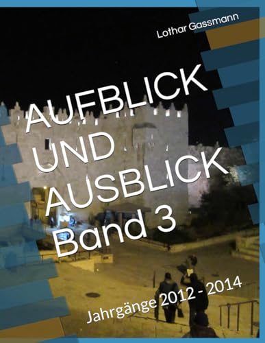 AUFBLICK UND AUSBLICK Band 3: Jahrgänge 2012 - 2014