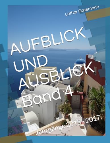 AUFBLICK UND AUSBLICK Band 4: Jahrgänge 2015 - 2017 von Independently published
