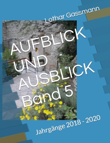 AUFBLICK UND AUSBLICK Band 5: Jahrgänge 2018 - 2020 AUFBLICK UND AUSBLICK Band 5: Jahrgänge 2018 - 2020