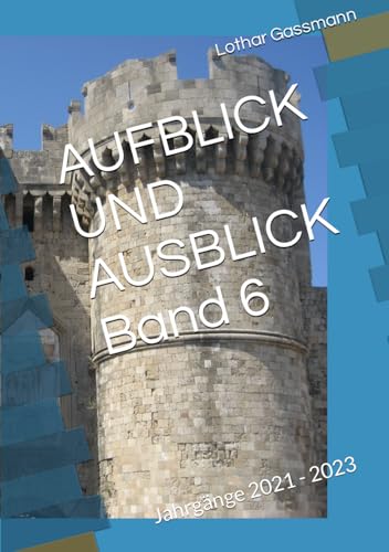 AUFBLICK UND AUSBLICK Band 6: Jahrgänge 2021 - 2023 AUFBLICK UND AUSBLICK Band 6: Jahrgänge 2021 - 2023