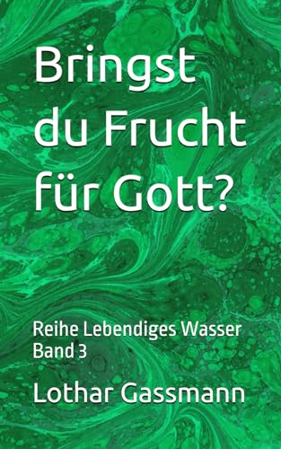Bringst du Frucht für Gott?: Reihe Lebendiges Wasser Band 3