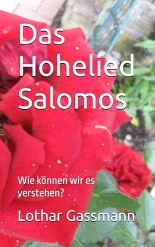 Das Hohelied Salomos: Wie können wir es verstehen? Das Hohelied Salomos: Wie können wir es verstehen? von Independently published