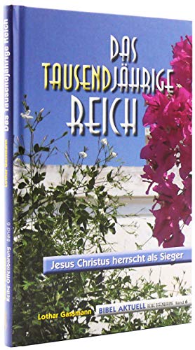 Das Tausendjährige Reich: Jesus Christus herrscht als Sieger (Reihe Offenbarung)