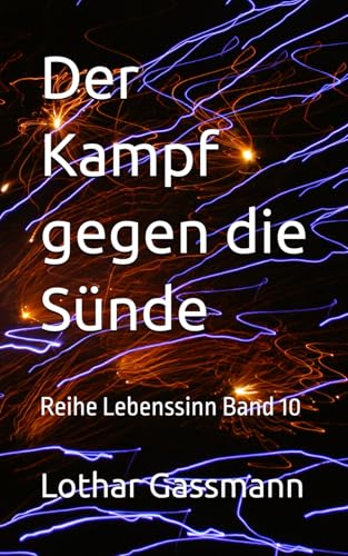 Der Kampf gegen die Sünde: Reihe Lebenssinn Band 10 (Reihe Lebendiges Wasser, Band 10) von Independently published