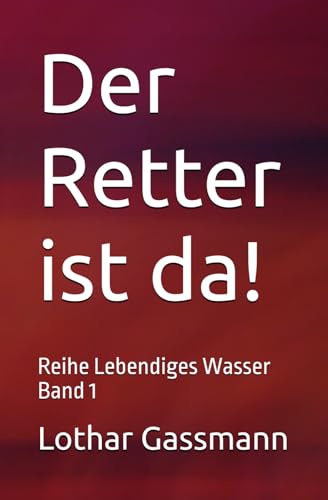 Der Retter ist da!: Reihe Lebendiges Wasser Band 1